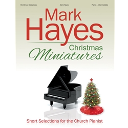 Mark Hayes: Christmas Miniatures - Short Selections for the Church Pianist