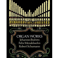 Organ Works - Brahms, Mendelssohn, Schumann